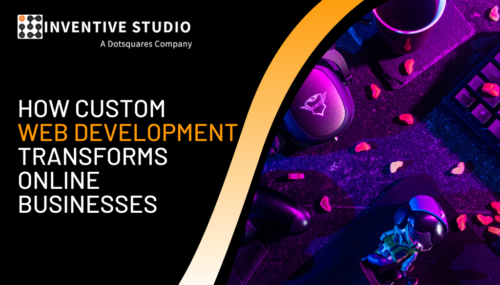 How Custom Web Development Transforms Online Businesses